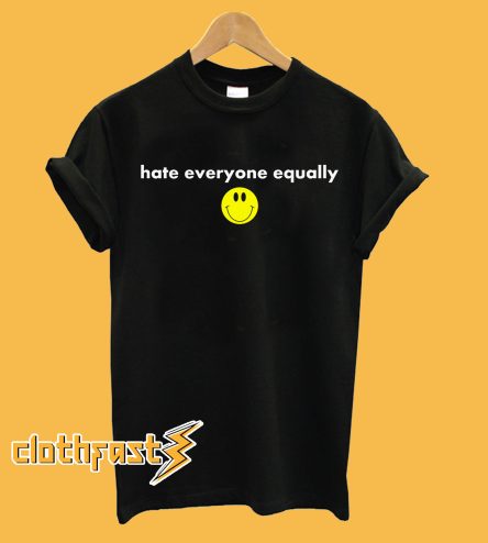 Hate Everyone Equally with Smiley T-shirt