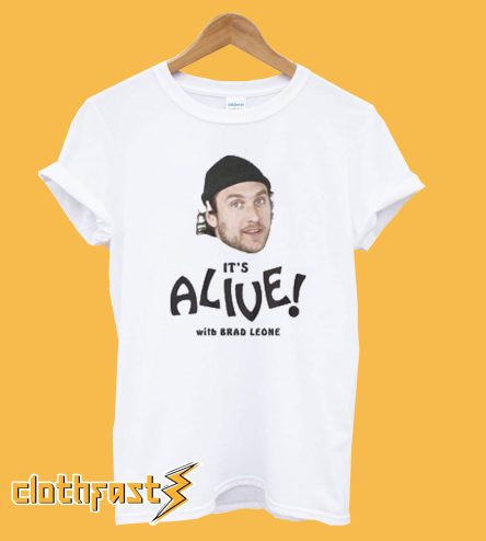 It's Alive With Brad Leone T shirt