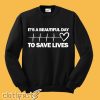 It's a Beautiful Day to Save Lives Sweatshirt