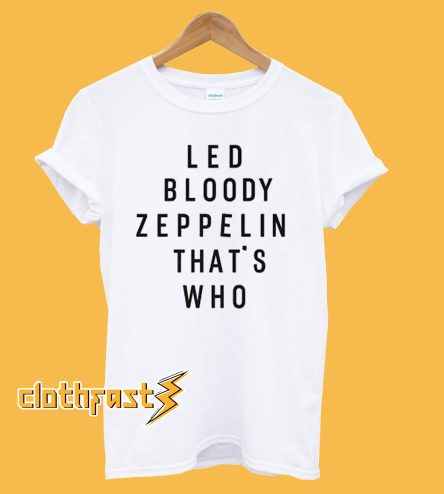 Led Bloody Zeppelin That’s Who Back T shirt