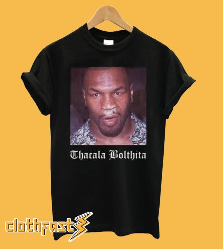 Mike tyson thacala bolthita T shirt