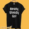 Ready Steady Go! T shirt