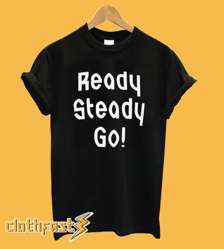 Ready Steady Go! T shirt