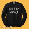 Shut Up Muggle Sweatshirt