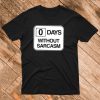 0 Days Without Sarcasm T Shirt