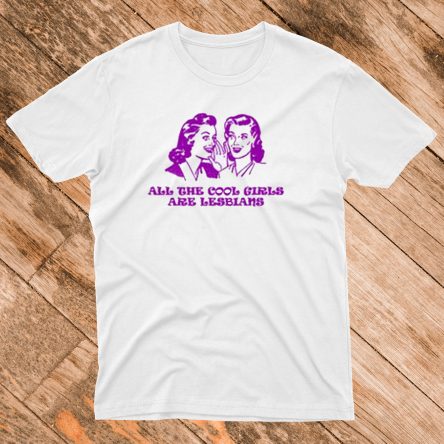 All The Cool Girl Are Lesbian Unisex T-Shirt