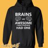 Brains Are Awesome I Wish Everyone Had One Hoodie