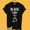 Coffee Please T Shirt