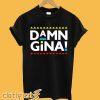 Damn Gina Martin Lawrence T-Shirt