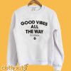 Good Vibes All The Way Sweatshirt