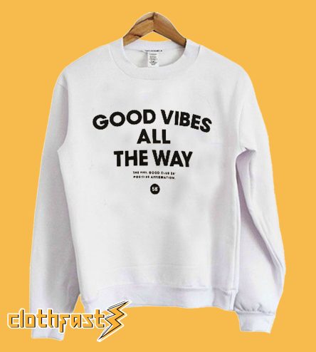 Good Vibes All The Way Sweatshirt