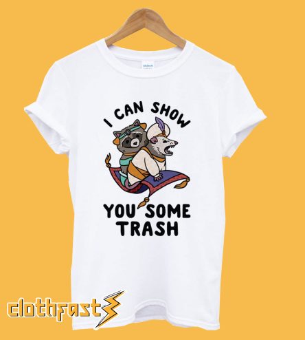 I Can Show You Some Trash T-Shirt