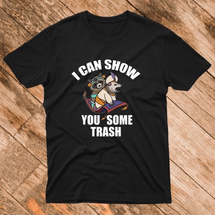 I Can Show You Some Trash T shirt