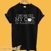 I Can't Have Kids My Cat Is Allergic T-Shirt