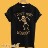 I Don't Need Nobody T-Shirt