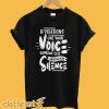 If You Don't Use Your Voice Someone Else Will Use Your Silence T shirt