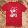 If You Don't Use Your Voice Someone Else Will Use Your Silence T shirt