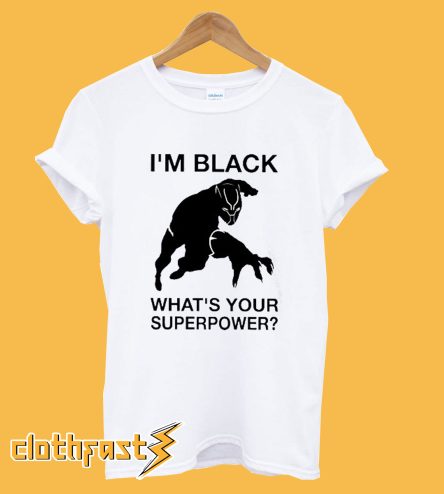 Im Black Whats Your Superpower T-Shirt