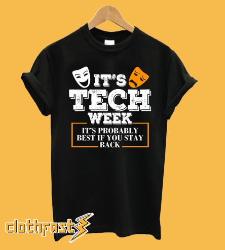 It's tech week it's probably best if you stay back T-shirt