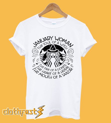 January woman the soul of witch the mouth of Sailor Starbucks T-shirt