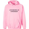 Life Makes Us Stronger Hoodie