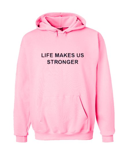 Life Makes Us Stronger Hoodie