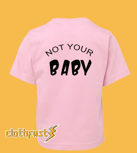 Not Your Baby T shirt back