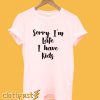 Sorry I'm Late I Have Kids T-Shirt