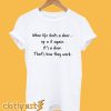 When life shuts a door T-Shirt