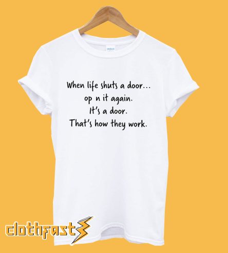 When life shuts a door T-Shirt