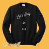 lets stay in bed sweatshirt