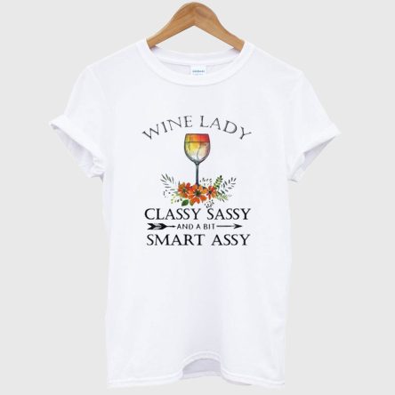 Wine Lady Classy Sassy And a Bit Smart Assy T-shirt