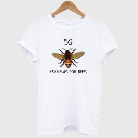 5G Is Bad News For Bees T-Shirt