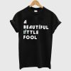 A beautiful little fool T-Shirt