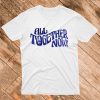 All Together Now T-Shirt