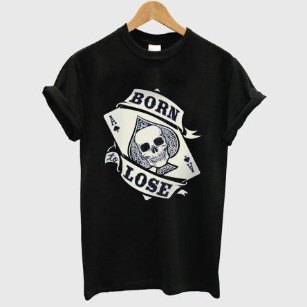 Born Lose T-Shirt