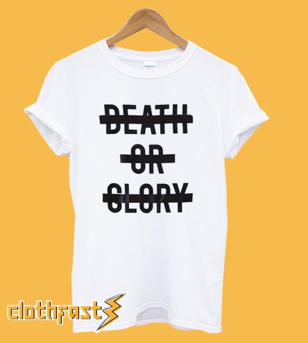 Death or Glory T-shirt