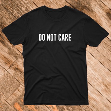 Do Not Care T-Shirt