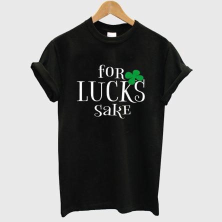 For Lucks Sake T-shirt