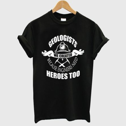 Geologists We Created T shirt