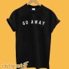 Go Away T-Shirt