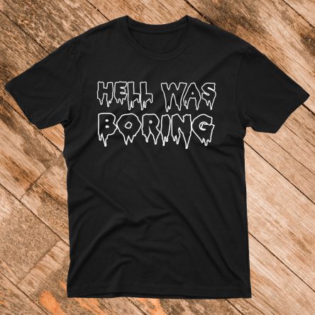 Hell Was Boring T-Shirt