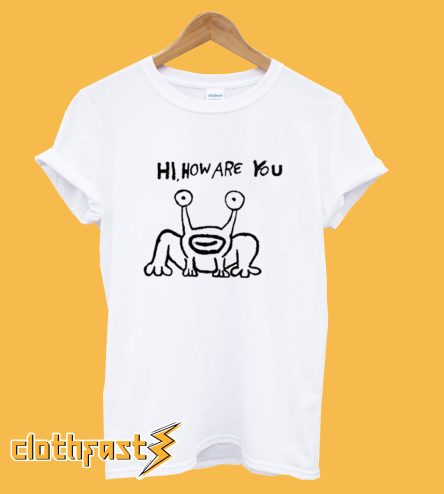 Hi how are you Frog T-shirt