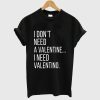 I Don't Need A Valentine I Need Valentino T Shirt