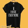 I Hate Everyone T Shirt