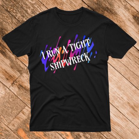 I Run a Tight Shipwreck T-Shirt