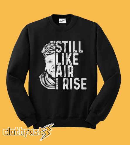 Maya Angelou Still Like Air I Rise Sweatshirt