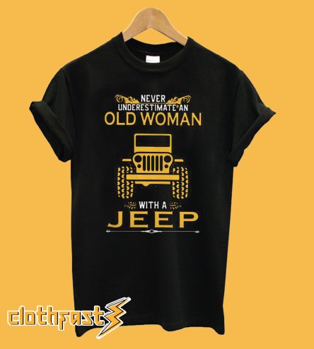 Never Underestimate An Old Woman With A Jeep T-Shirt