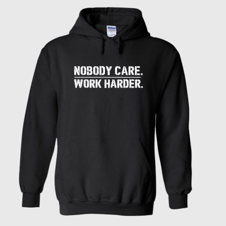 Nobody Cares Work Harder Hoodie