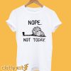 Nope not today cat T-Shirt